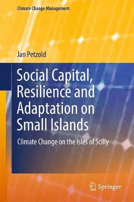 Social Capital, Resilience and Adaptation on Small Islands: Climate Change on the Isles of Scilly - Climate Change Management (Hardback)
