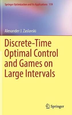 Discrete-Time Optimal Control and Games on Large Intervals - Springer Optimization and Its Applications 119 (Hardback)