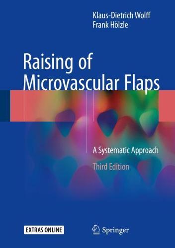 Raising of Microvascular Flaps: A Systematic Approach (Hardback)