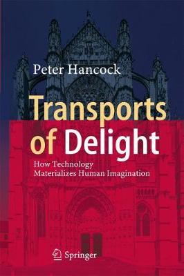 Transports of Delight: How Technology Materializes Human Imagination (Hardback)
