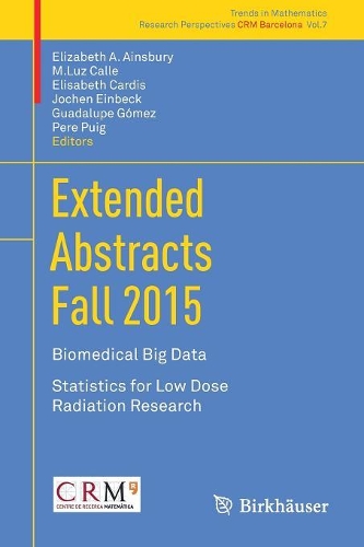 Extended Abstracts Fall 2015: Biomedical Big Data; Statistics for Low Dose Radiation Research - Trends in Mathematics 7 (Paperback)