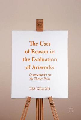 The Uses of Reason in the Evaluation of Artworks: Commentaries on the Turner Prize (Hardback)