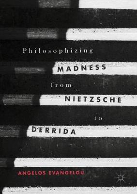 Philosophizing Madness from Nietzsche to Derrida (Hardback)