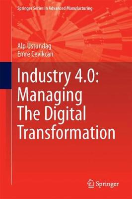 Industry 4.0: Managing The Digital Transformation - Springer Series in Advanced Manufacturing (Hardback)
