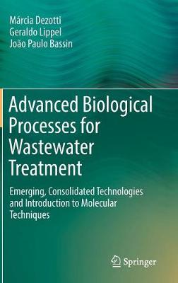 Advanced Biological Processes for Wastewater Treatment: Emerging, Consolidated Technologies and Introduction to Molecular Techniques (Hardback)