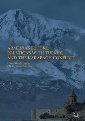 Armenia's Future, Relations with Turkey, and the Karabagh Conflict (Hardback)