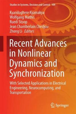 Recent Advances in Nonlinear Dynamics and Synchronization: With Selected Applications in Electrical Engineering, Neurocomputing, and Transportation - Studies in Systems, Decision and Control 109 (Hardback)