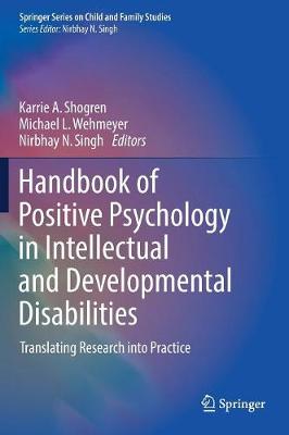 Handbook of Positive Psychology in Intellectual and Developmental Disabilities: Translating Research into Practice - Springer Series on Child and Family Studies (Hardback)