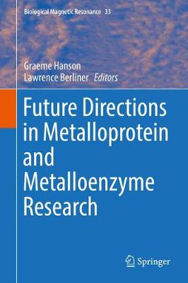 Future Directions in Metalloprotein and Metalloenzyme Research - Biological Magnetic Resonance 33 (Hardback)
