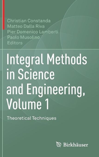 Integral Methods in Science and Engineering, Volume 1: Theoretical Techniques (Hardback)