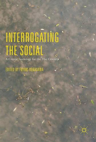 Interrogating the Social: A Critical Sociology for the 21st Century (Hardback)