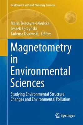 Cover Magnetometry in Environmental Sciences: Studying Environmental Structure Changes and Environmental Pollution - GeoPlanet: Earth and Planetary Sciences