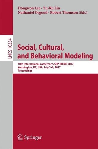Cover Social, Cultural, and Behavioral Modeling: 10th International Conference, SBP-BRiMS 2017, Washington, DC, USA, July 5-8, 2017, Proceedings - Lecture Notes in Computer Science 10354