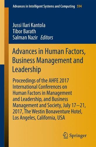 Cover Advances in Human Factors, Business Management and Leadership: Proceedings of the AHFE 2017 International Conferences on Human Factors in Management and Leadership, and Business Management and Society, July 17 21, 2017, The Westin Bonaventure Hotel, Los Angeles, California, USA - Advances in Intelligent Systems and Computing 594