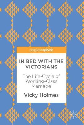 Cover In Bed with the Victorians: The Life-Cycle of Working-Class Marriage