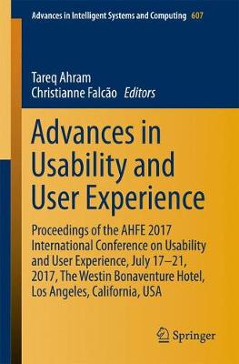 Cover Advances in Usability and User Experience: Proceedings of the AHFE 2017 International Conference on Usability and User Experience, July 17-21, 2017, The Westin Bonaventure Hotel, Los Angeles, California, USA - Advances in Intelligent Systems and Computing 607