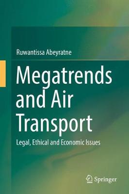 Megatrends and Air Transport: Legal, Ethical and Economic Issues (Hardback)