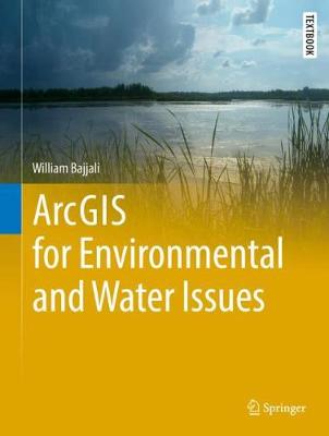 ArcGIS for Environmental and Water Issues - Springer Textbooks in Earth Sciences, Geography and Environment (Hardback)