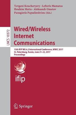 Wired/Wireless Internet Communications: 15th IFIP WG 6.2 International Conference, WWIC 2017, St. Petersburg, Russia, June 21-23, 2017, Proceedings - Computer Communication Networks and Telecommunications 10372 (Paperback)