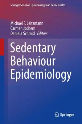 Sedentary Behaviour Epidemiology - Springer Series on Epidemiology and Public Health (Hardback)