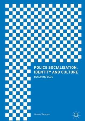 Police Socialisation, Identity and Culture: Becoming Blue (Hardback)