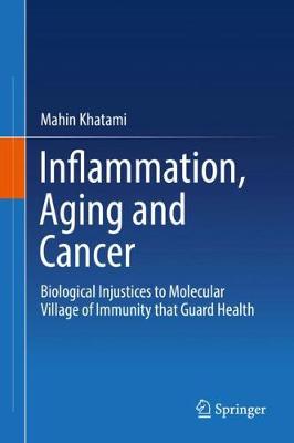 Inflammation, Aging and Cancer: Biological Injustices to Molecular Village of Immunity that Guard Health (Hardback)