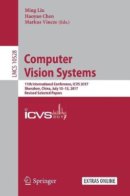 Computer Vision Systems: 11th International Conference, ICVS 2017, Shenzhen, China, July 10-13, 2017, Revised Selected Papers - Theoretical Computer Science and General Issues 10528 (Paperback)