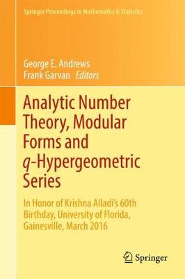 Analytic Number Theory, Modular Forms and q-Hypergeometric Series: In Honor of Krishna Alladi's 60th Birthday, University of Florida, Gainesville, March 2016 - Springer Proceedings in Mathematics & Statistics (Hardback)