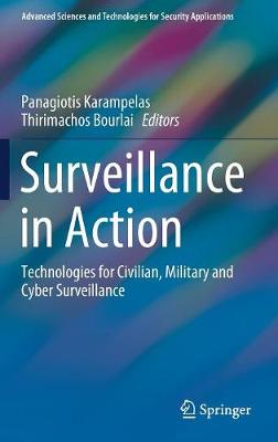 Surveillance in Action: Technologies for Civilian, Military and Cyber Surveillance - Advanced Sciences and Technologies for Security Applications (Hardback)