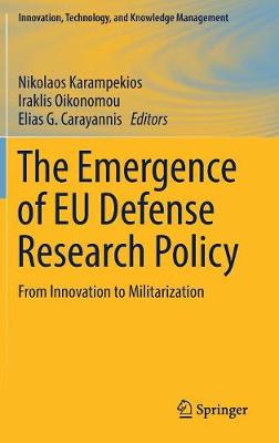 The Emergence of EU Defense Research Policy: From Innovation to Militarization - Innovation, Technology, and Knowledge Management (Hardback)