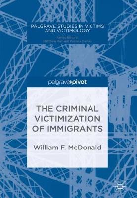 The Criminal Victimization of Immigrants - Palgrave Studies in Victims and Victimology (Hardback)