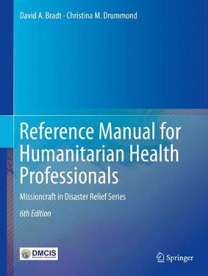 Reference Manual for Humanitarian Health Professionals: Missioncraft in Disaster Relief (R) Series (Hardback)