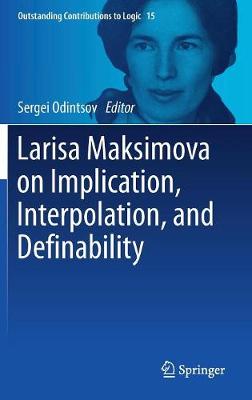 Larisa Maksimova on Implication, Interpolation, and Definability - Outstanding Contributions to Logic 15 (Hardback)