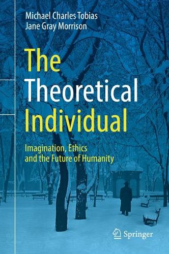 The Theoretical Individual: Imagination, Ethics and the Future of Humanity (Hardback)