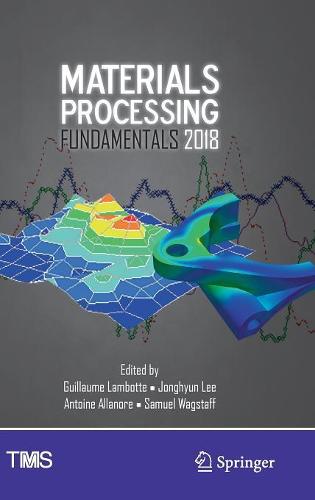 Materials Processing Fundamentals 2018 - The Minerals, Metals & Materials Series (Hardback)