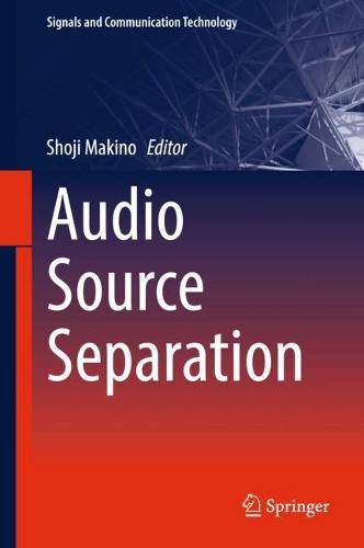 Audio Source Separation - Signals and Communication Technology (Hardback)