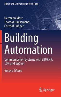Building Automation: Communication Systems with Eib/Knx, Lon and Bacnet - Signals and Communication Technology (Hardback)
