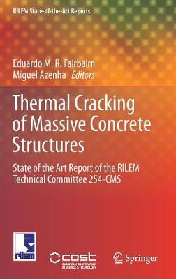 Thermal Cracking of Massive Concrete Structures: State of the Art Report of the RILEM Technical Committee 254-CMS - RILEM State-of-the-Art Reports 27 (Hardback)