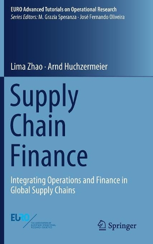 Supply Chain Finance: Integrating Operations and Finance in Global Supply Chains - EURO Advanced Tutorials on Operational Research (Hardback)