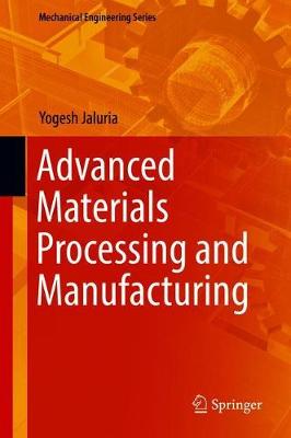 Advanced Materials Processing and Manufacturing - Mechanical Engineering Series (Hardback)
