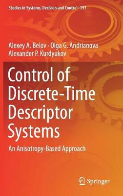 Control of Discrete-Time Descriptor Systems: An Anisotropy-Based Approach - Studies in Systems, Decision and Control 157 (Hardback)