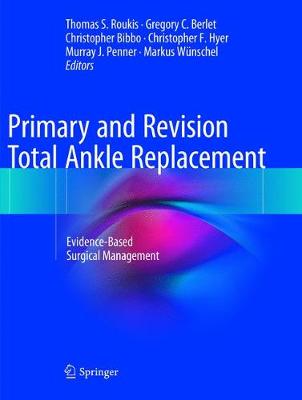 Primary and Revision Total Ankle Replacement: Evidence-Based Surgical Management (Paperback)