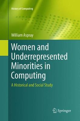 Women and Underrepresented Minorities in Computing: A Historical and Social Study - History of Computing (Paperback)