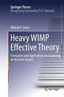 Heavy WIMP Effective Theory: Formalism and Applications for Scattering on Nucleon Targets - Springer Theses (Paperback)