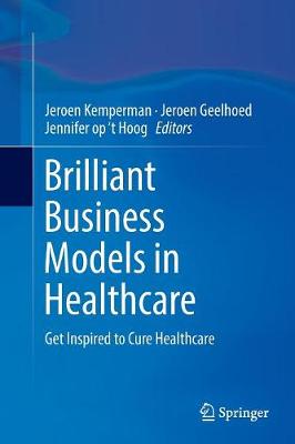 Brilliant Business Models in Healthcare: Get Inspired to Cure Healthcare (Paperback)