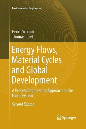 Energy Flows, Material Cycles and Global Development: A Process Engineering Approach to the Earth System - Environmental Engineering (Paperback)