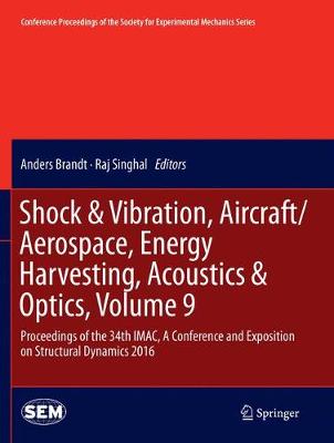 Shock & Vibration, Aircraft/Aerospace, Energy Harvesting, Acoustics & Optics, Volume 9: Proceedings of the 34th IMAC, A Conference and Exposition on Structural Dynamics 2016 - Conference Proceedings of the Society for Experimental Mechanics Series (Paperback)