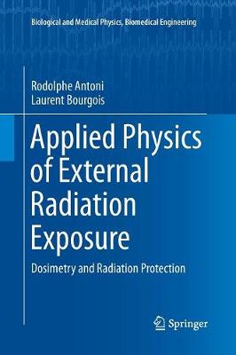 Applied Physics of External Radiation Exposure: Dosimetry and Radiation Protection - Biological and Medical Physics, Biomedical Engineering (Paperback)