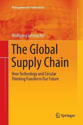 The Global Supply Chain: How Technology and Circular Thinking Transform Our Future - Management for Professionals (Paperback)