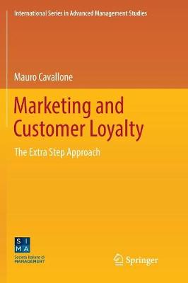 Marketing and Customer Loyalty: The Extra Step Approach - International Series in Advanced Management Studies (Paperback)
